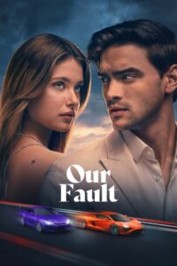 Our Fault (2025) Dual Audio [Hindi ORG-English] Amazon WEB-DL – 480P | 720P | 1080P | 4K – x264 – 500MB | 1.1GB | 2.5GB | 11.8GB ESub – Download & Watch Online
